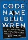  ?? ?? NONFICTION
“Code Name Blue Wren” by Jim Popkin Hanover Square Press, 351 pages, $27.99