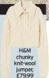  ??  ?? H&M chunky knit-wool jumper, £79.99