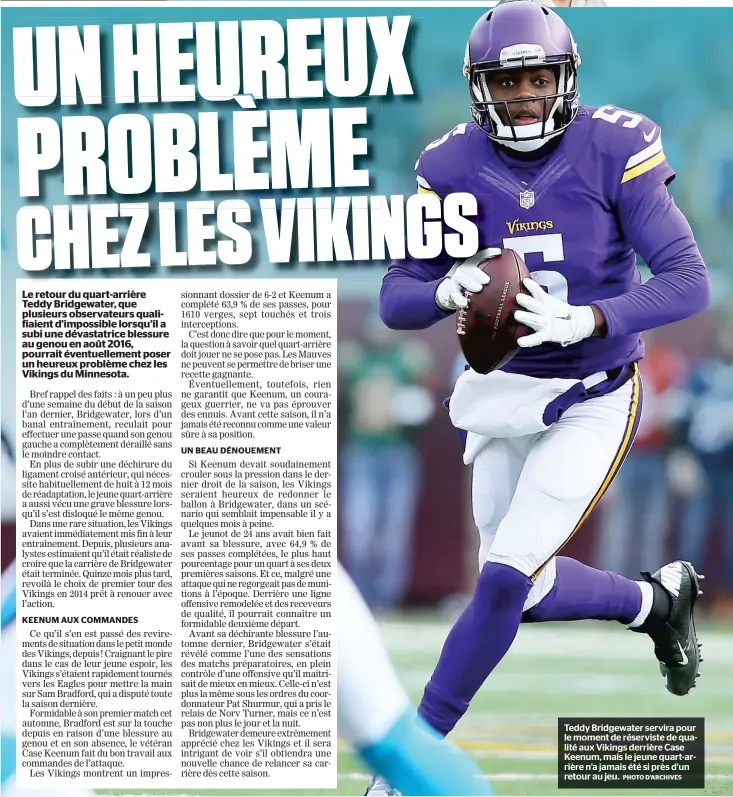  ?? PHOTO D’ARCHIVES ?? Teddy Bridgewate­r servira pour le moment de réserviste de qualité aux Vikings derrière Case Keenum, mais le jeune quart-arrière n’a jamais été si près d’un retour au jeu.