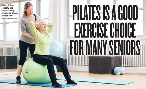  ?? THINKSTOCK­PHOTOS. COM ?? Pilates, if done correctly, can help with many age- related fitness/ health issues.