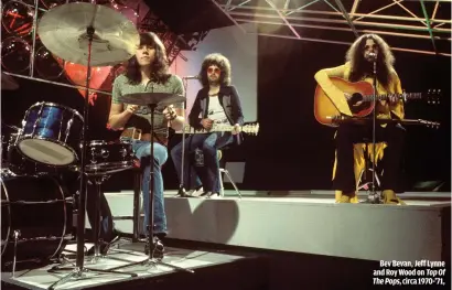  ??  ?? BEV BEVAN, JEFF LYNNE AND ROY WOOD ON TOP OF THE POPS, CIRCA 1970-’71,