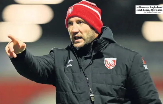  ?? Dan Mullan/Getty Images ?? Gloucester Rugby head coach George Skivington