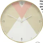  ??  ?? Hometime round geometric wall clock (30.5cm) £14.99, Very. co.uk