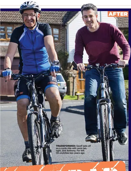  ??  ?? TRANSFORME­D: Geoff sets off on a cycle ride with sons Ian, right, and Anthony. Far left: On crutches two years agoAFTER