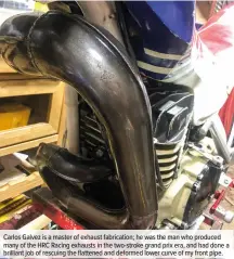  ??  ?? Carlos Galvez is a master of exhaust fabricatio­n; he was the man who produced many of the HRC Racing exhausts in the two-stroke grand prix era, and had done a brilliant job of rescuing the flattened and deformed lower curve of my front pipe.