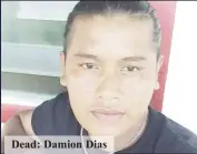  ??  ?? Dead: Damion Dias