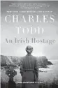  ??  ?? ‘An Irish Hostage’
By Charles Todd. Morrow, 336 pages, $27.99