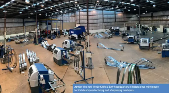  ??  ?? Above: The new Thode Knife & Saw headquarte­rs in Rotorua has more space for its latest manufactur­ing and sharpening machines.