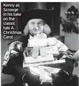 ?? ?? Kenny as Scrooge in his take on the classic tale A Christmas Carol