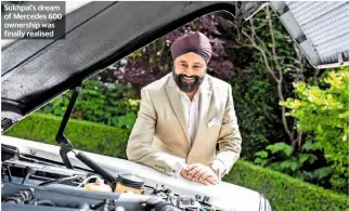  ??  ?? Sukhpal’s dream of Mercedes 600 ownership was finally realised