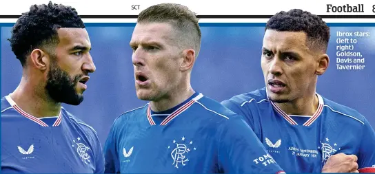  ??  ?? Ibrox stars: (left to right) Goldson, Davis and Tavernier