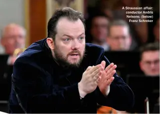  ??  ?? A Straussian affair: conductor Andris Nelsons; (below) Franz Schreker