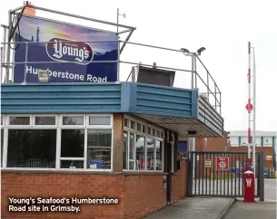  ??  ?? Young’s Seafood’s Humberston­e Road site in Grimsby.