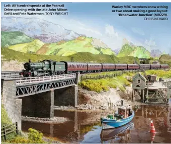  ?? TONY WRIGHT CHRIS NEVARD ?? Left: Alf (centre) speaks at the Pearsall Drive opening, with the late John Allison (left) and Pete Waterman. Warley MRC members know a thing or two about making a good layout: ‘Broadwater Junction’ (MR229).