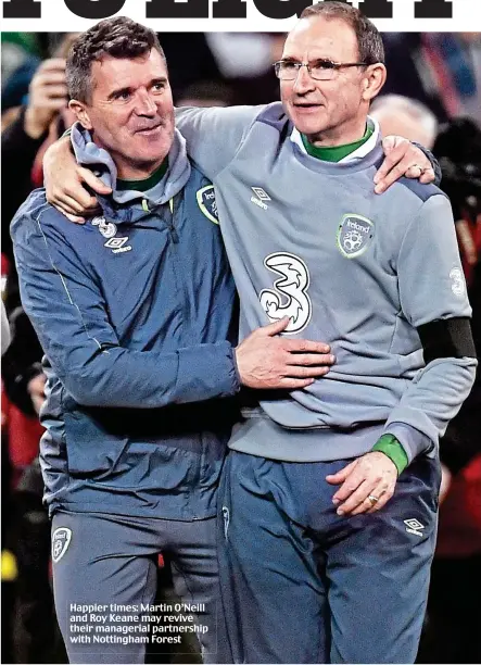  ??  ?? Happier times: Martin O’Neill and Roy Keane may revive their managerial partnershi­p with Nottingham Forest