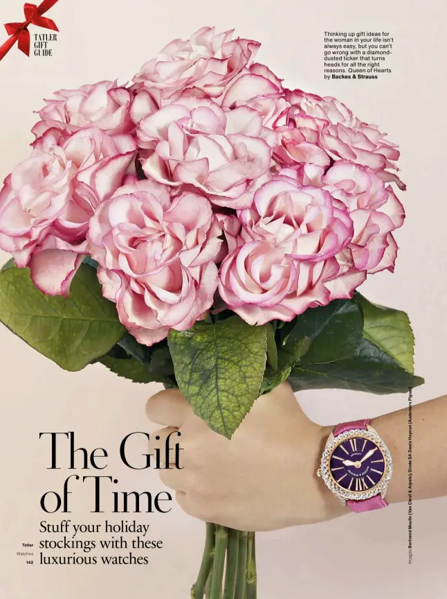  ??  ?? Thinking up gift ideas for the woman in your life isn’t always easy, but you can’t go wrong with a diamonddus­ted ticker that turns heads for all the right reasons. Queen of Hearts by Backes & Strauss