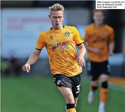  ??  ?? Ollie Cooper, currently on loan at Newport County from Swansea City