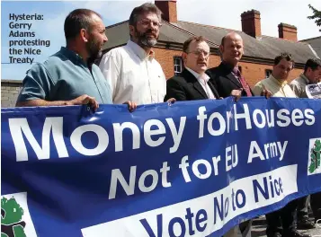  ??  ?? Hysteria: Gerry Adams protesting the Nice Treaty