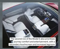  ?? ?? The second row of the Model S also prioritise­s journey comfort and entertainm­ent, with a secondary touchscree­n and increased legroom