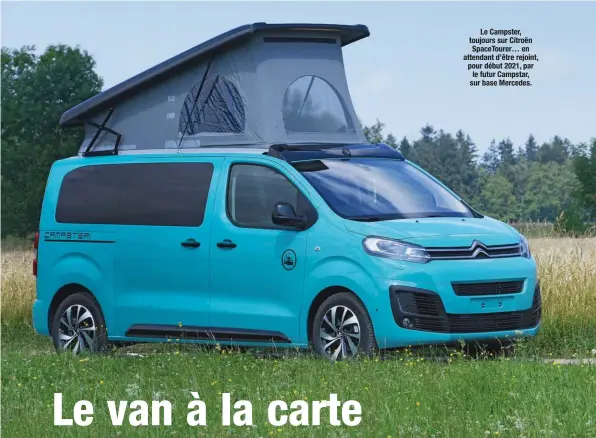  ??  ?? Le Campster, toujours sur Citroën SpaceToure­r… en attendant d’être rejoint, pour début 2021, par le futur Campstar, sur base Mercedes.