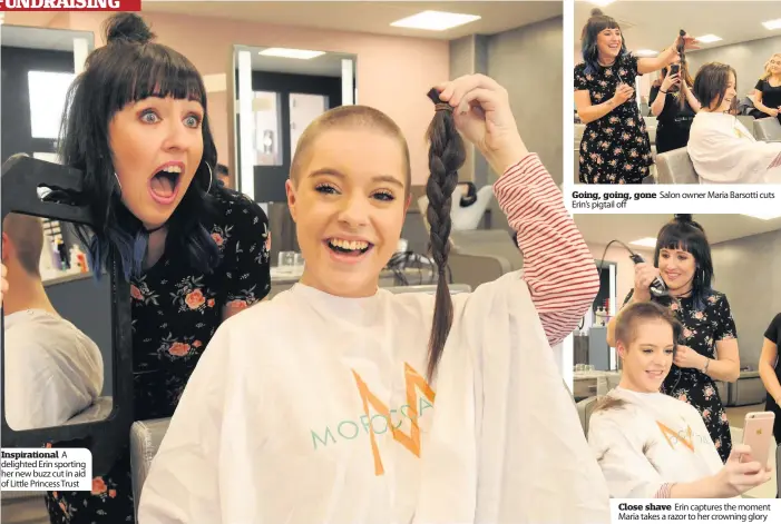  ??  ?? Inspiratio­nal A delighted Erin sporting her new buzz cut in aid of Little Princess Trust Going, going, gone Erin’s pigtail off Salon owner Maria Barsotti cuts