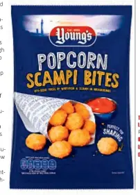  ??  ?? Left: Young’s Scampi Popcorn Bites