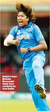  ??  ?? India’s star: Jhulan Goswami took two wickets in two balls