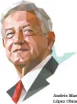  ??  ?? Andrés Manuel López Obrador