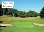  ??  ?? Churchill’s 1st green