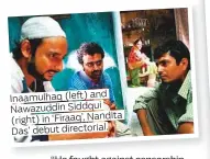  ??  ?? Inaamulhaq (left) and Nawazuddin Siddqui (right) in ‘Firaaq’, Nandita Das’ debut directoria­l.