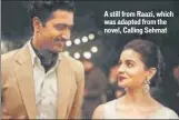 ??  ?? A still from Raazi, which was adapted from the novel, Calling Sehmat