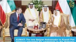  ??  ?? KUWAIT: The new Belgian Ambassador to Kuwait Piet Heirbaut presented his credential­s to His Highness the Amir Sheikh Sabah Al-Ahmad Al-Jaber Al-Sabah on Tuesday.