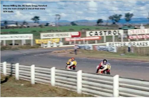  ??  ?? Warren Willing (No. 85) leads Gregg Hansford onto the main straight in one of their many 1974 duels.