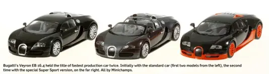  ??  ?? Bugatti's Veyron EB 16.4 held the title of fastest production car twice. Initially with the standard car (first two models from the left), the second time with the special Super Sport version, on the far right. All by Minichamps.