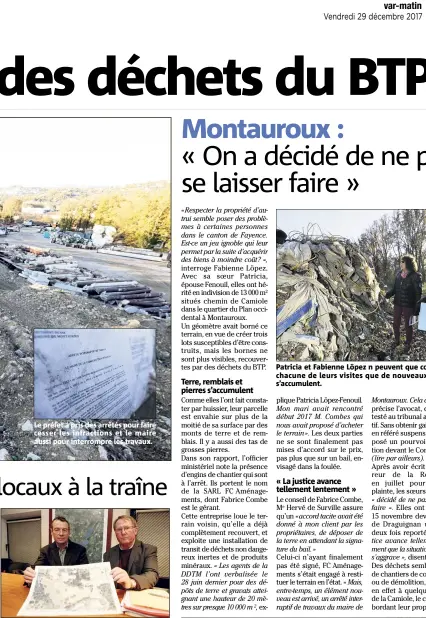  ??  ?? Jean-Yves Huet maire de Montauroux, et Robert Cecchinato, adjoint à l’urbanisme, disent « avoir mis la pression au maximum. » Patricia et Fabienne Löpez n peuvent que constater à chacune de leurs visites que de nouveaux déchets s’accumulent.