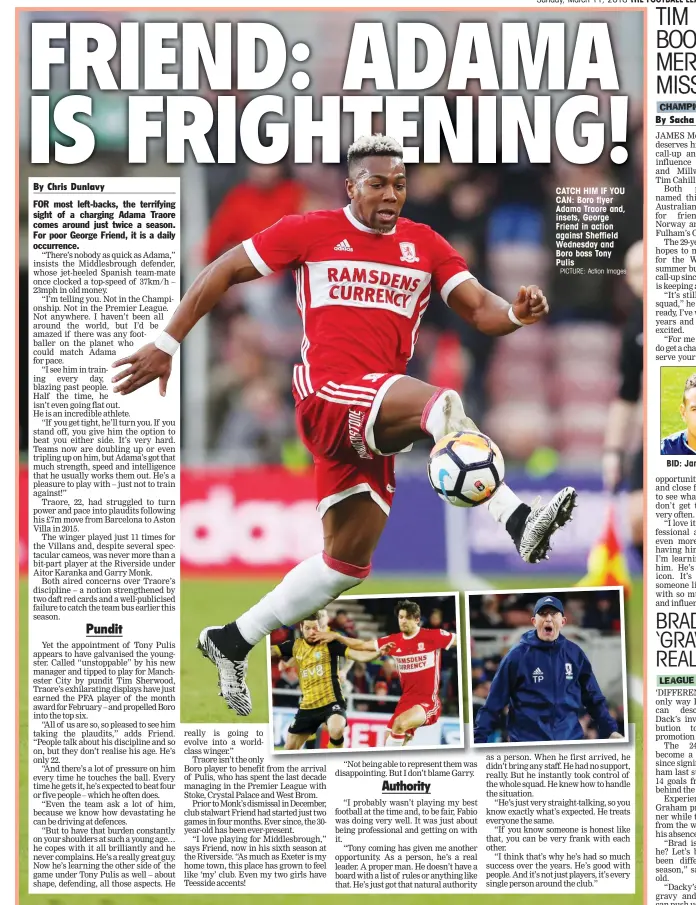  ?? PICTURE: Action Images ?? CATCH HIM IF YOU CAN: Boro flyer Adama Traore and, insets, George Friend in action against Sheffield Wednesday and Boro boss Tony Pulis