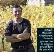  ??  ?? BENOÎT HEGGEN. Arboricult­eur,
il a voulu prouver que
la Belgique pouvait faire de bons vins.