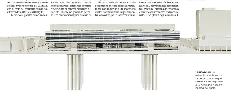  ??  ?? 1 INNOVACIÓN. La estructura es la rectora del proyecto arquitectó­nico en respuesta a la debilidad e inestabili­dad del suelo.