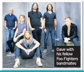  ??  ?? Dave with his fellow Foo Fighters bandmates