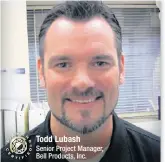  ??  ?? Todd Lubash
Senior Project Manager, Bell Products, Inc.