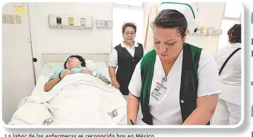  ?? FOTOS: ESPECIAL ?? La labor de las enfermeras es reconocida hoy en México