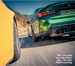  ??  ?? M3’s rear axle the only driven one – for now; AWD is coming