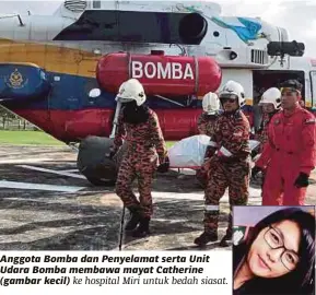  ??  ?? Anggota Bomba dan Penyelamat serta Unit Udara Bomba membawa mayat Catherine (gambar kecil) ke hospital Miri untuk bedah siasat.