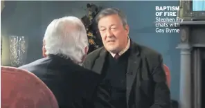  ??  ?? BAPTISM OF FIRE Stephen Fry chats with Gay Byrne