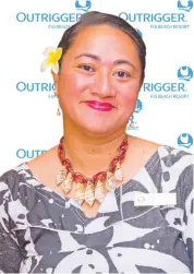  ??  ?? Outrigger Fiji Beach Resort Training manager Elizabeth Rafai