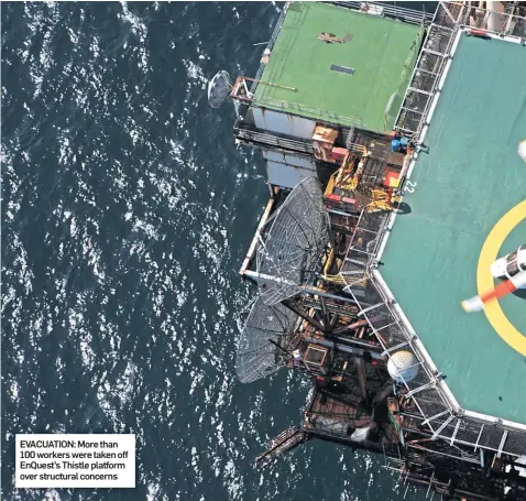  ??  ?? EVACUATION: More than 100 workers were taken off EnQuest’s Thistle platform over structural concerns