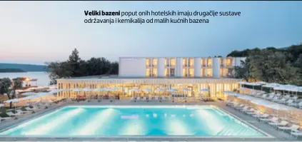  ??  ?? Veliki bazeni poput onih hotelskih imaju drugačije sustave održavanja i kemikalija od malih kućnih bazena