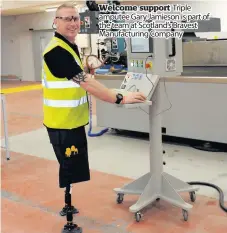  ??  ?? Welcome support Triple amputee Gary Jamieson is part of the team at Scotland’s Bravest Manufactur­ing Company