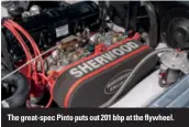  ??  ?? The great-spec Pinto puts out 201 bhp at the flywheel.