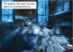  ??  ?? The plasma rifle spits hot blue death at invading demons.